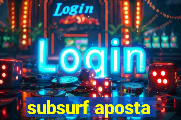 subsurf aposta